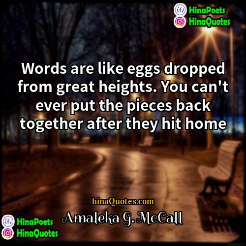 Amaleka G McCall Quotes | Words are like eggs dropped from great